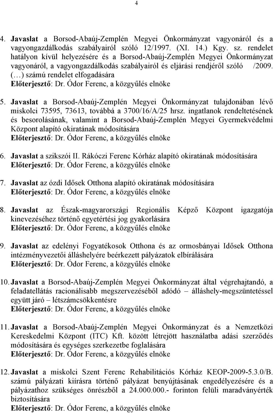 ( ) számú rendelet elfogadására Előterjesztő: Dr. Ódor Ferenc, a közgyűlés elnöke 5.