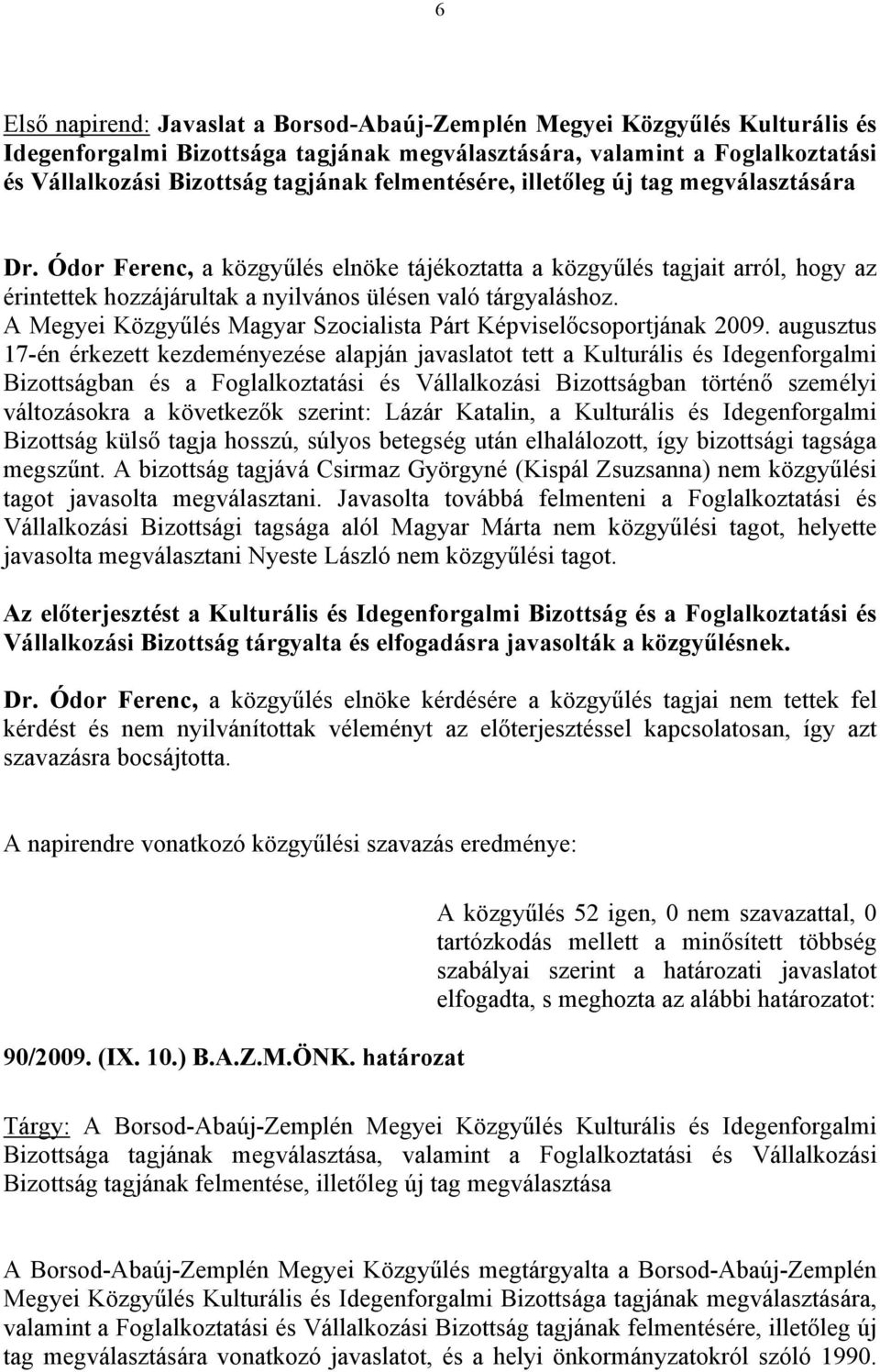 A Megyei Közgyűlés Magyar Szocialista Párt Képviselőcsoportjának 2009.