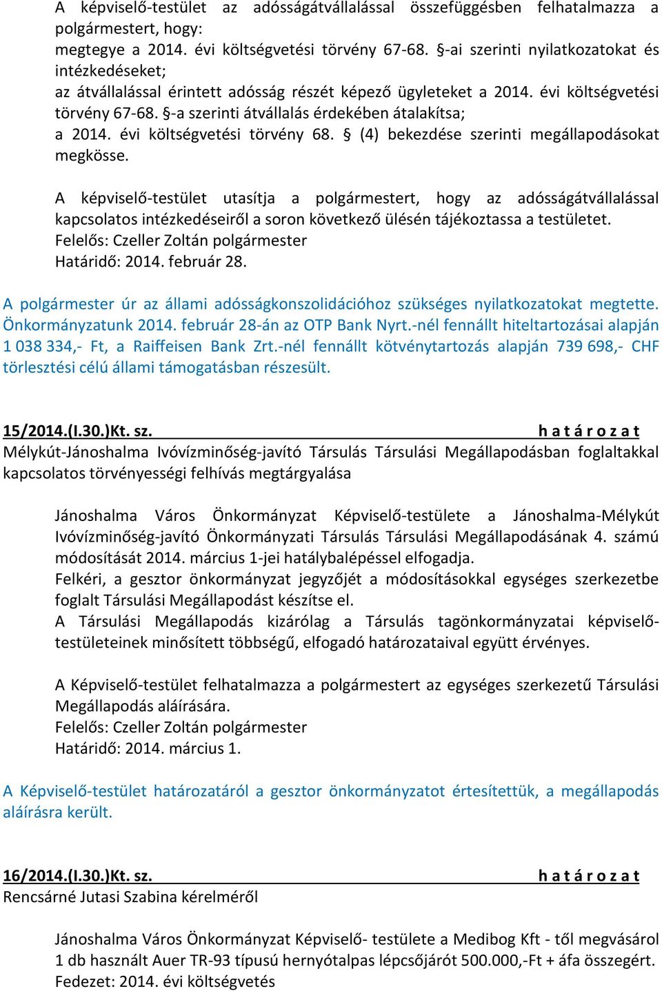 évi költségvetési törvény 68. (4) bekezdése szerinti megállapodásokat megkösse.