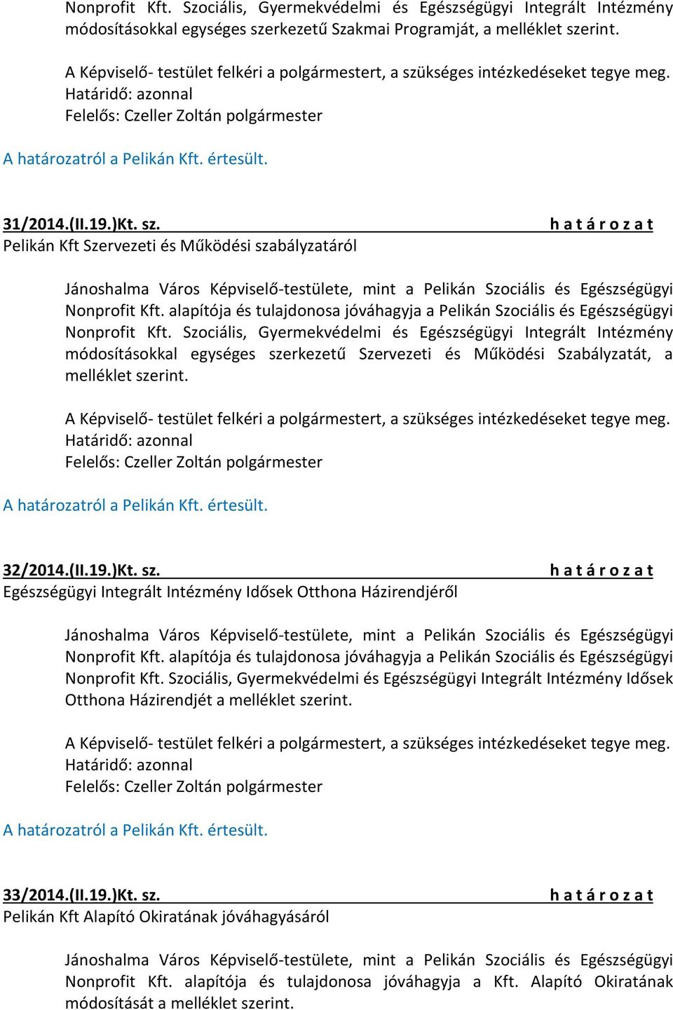 alapítója és tulajdonosa jóváhagyja a Pelikán Szociális és Egészségügyi Nonprofit Kft.