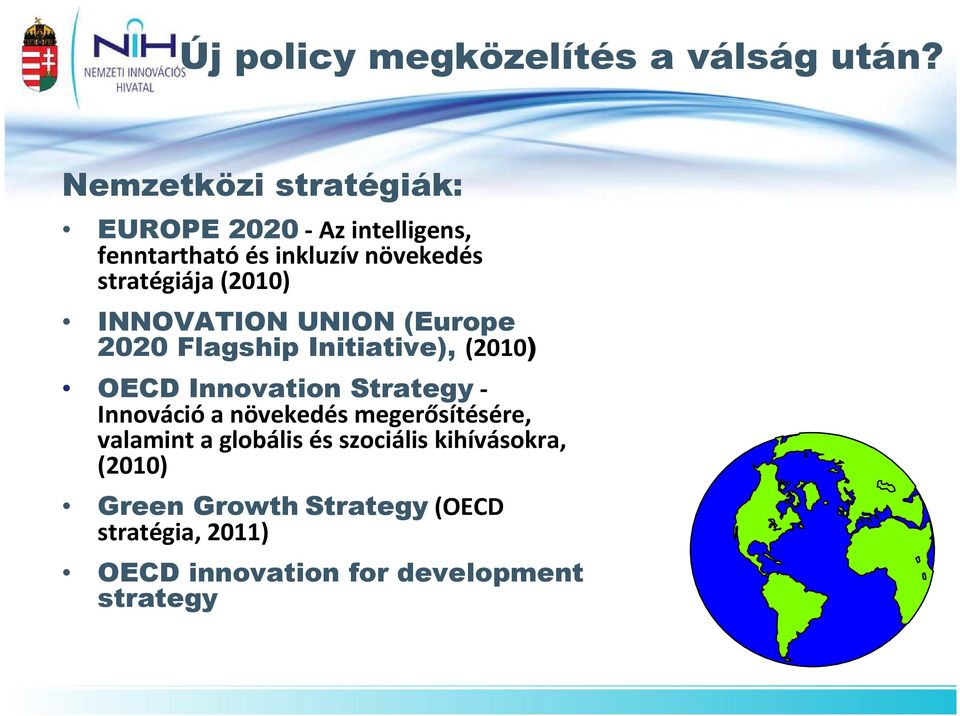 (2010) INNOVATION UNION (Europe 2020 Flagship Initiative), (2010) OECD Innovation Strategy -