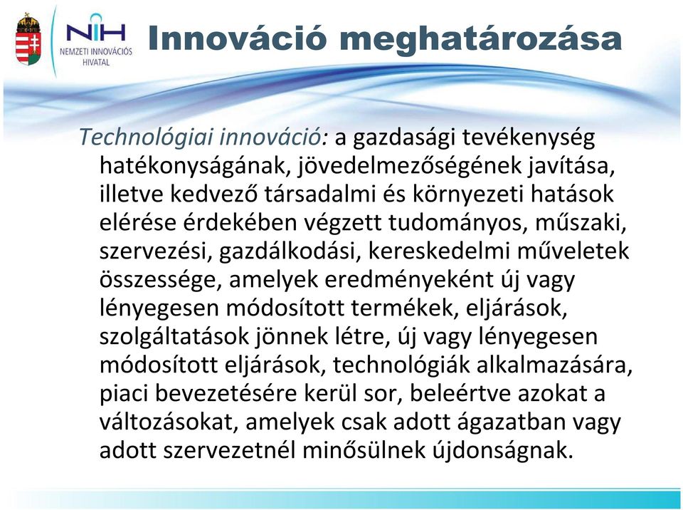 eredményeként új vagy lényegesen módosított termékek, eljárások, szolgáltatások jönnek létre, új vagy lényegesen módosított eljárások,