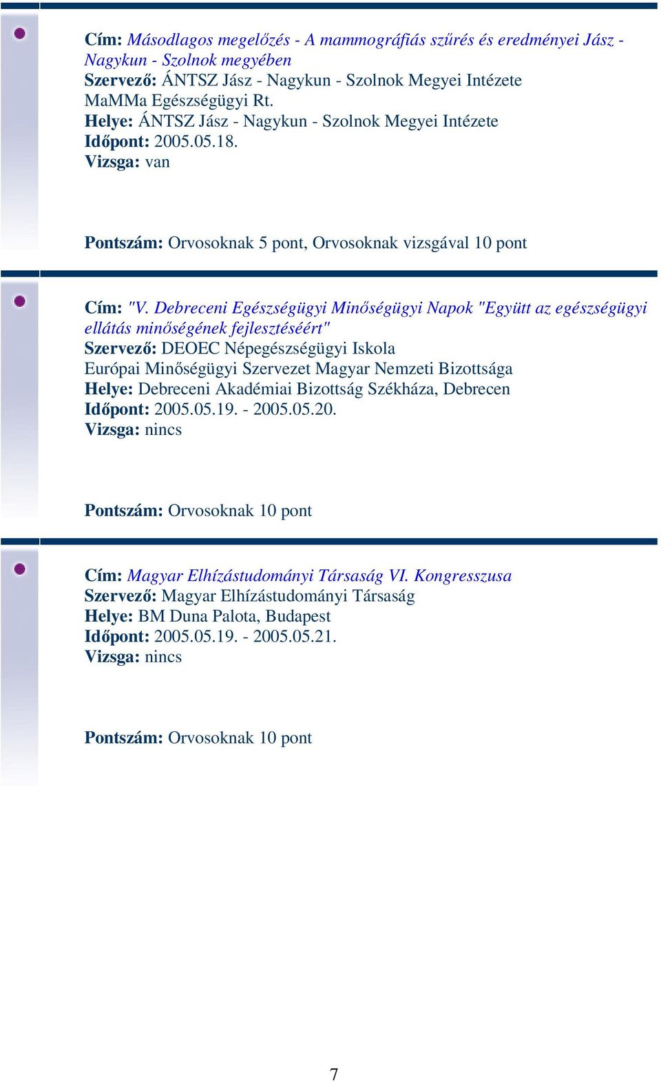 Debreceni Egészségügyi Minőségügyi Napok "Együtt az egészségügyi ellátás minőségének fejlesztéséért" Szervező: DEOEC Népegészségügyi Iskola Európai Minőségügyi Szervezet Magyar