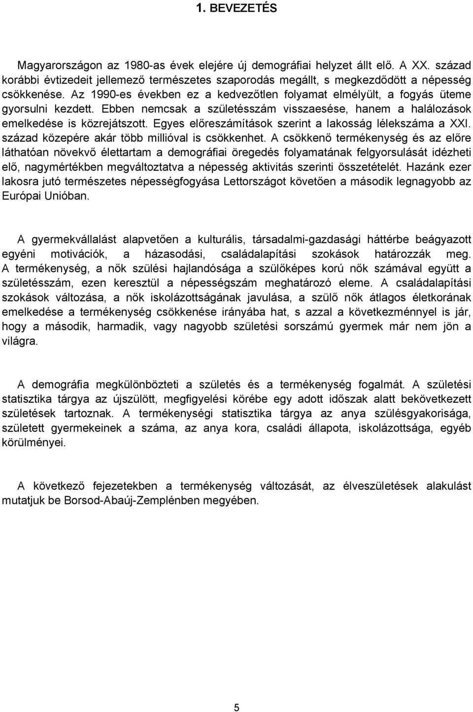 Egyes előreszámítások szerint a lakosság lélekszáma a XXI. század közepére akár több millióval is csökkenhet.