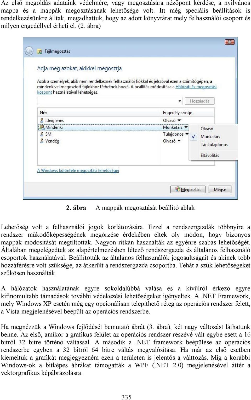 ábra A mappák megosztását beállító ablak Lehetőség volt a felhasználói jogok korlátozására.