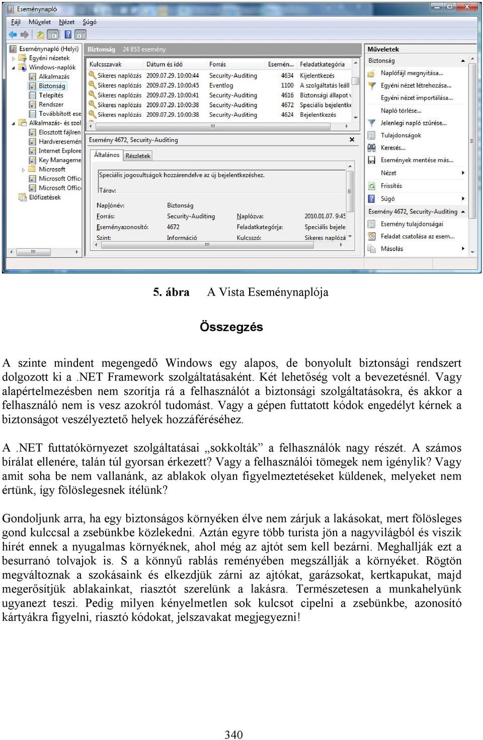 Vagy a gépen futtatott kódok engedélyt kérnek a biztonságot veszélyeztető helyek hozzáféréséhez. A.NET futtatókörnyezet szolgáltatásai sokkolták a felhasználók nagy részét.