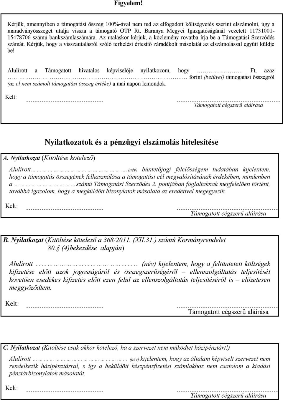 Kérjük, hogy a visszautalásról szóló terhelési értesítő záradékolt másolatát az elszámolással együtt küldje be! Alulírott a Támogatott hivatalos képviselője nyilatkozom, hogy, azaz.