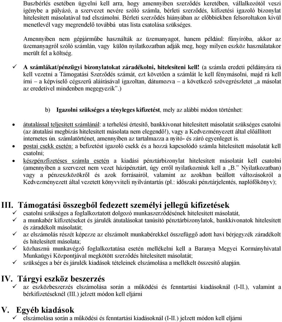 Amennyiben nem gépjárműbe használták az üzemanyagot, hanem például: fűnyíróba, akkor az üzemanyagról szóló számlán, vagy külön nyilatkozatban adják meg, hogy milyen eszköz használatakor merült fel a