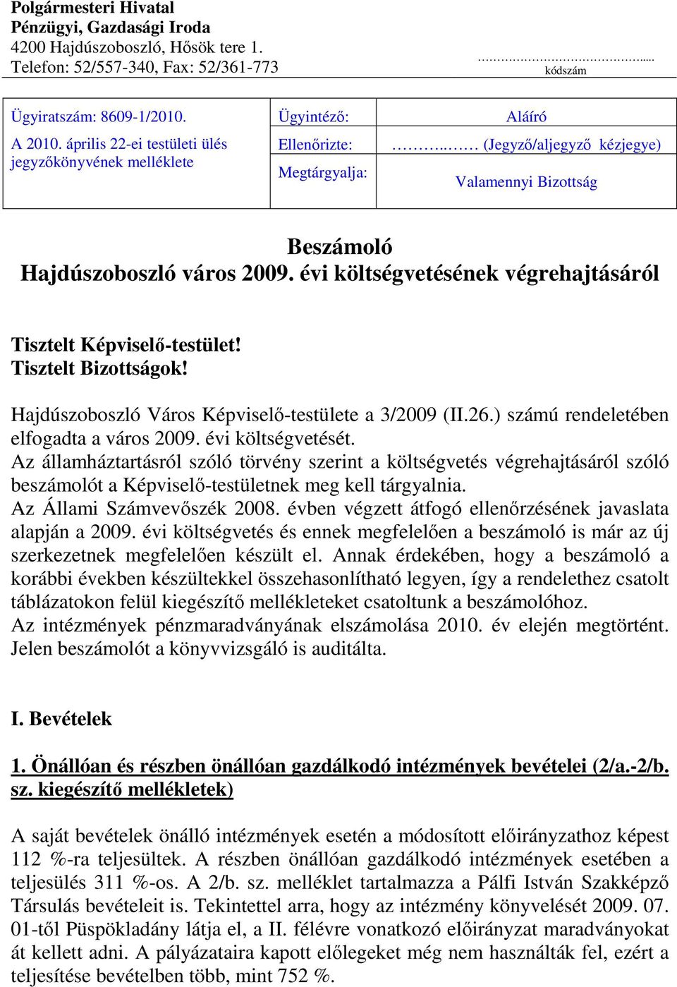 évi költségvetésének végrehajtásáról Tisztelt Képviselı-testület! Tisztelt Bizottságok! Hajdúszoboszló Város Képviselı-testülete a 3/2009 (II.26.) számú rendeletében elfogadta a város 2009.