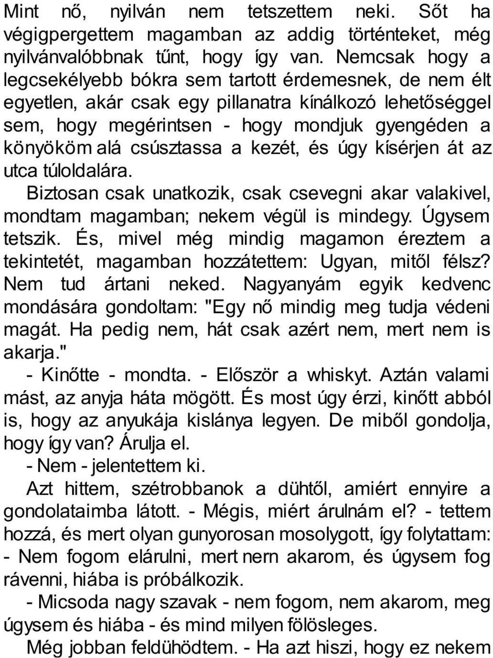 csúsztassa a kezét, és úgy kísérjen át az utca túloldalára. Biztosan csak unatkozik, csak csevegni akar valakivel, mondtam magamban; nekem végül is mindegy. Úgysem tetszik.