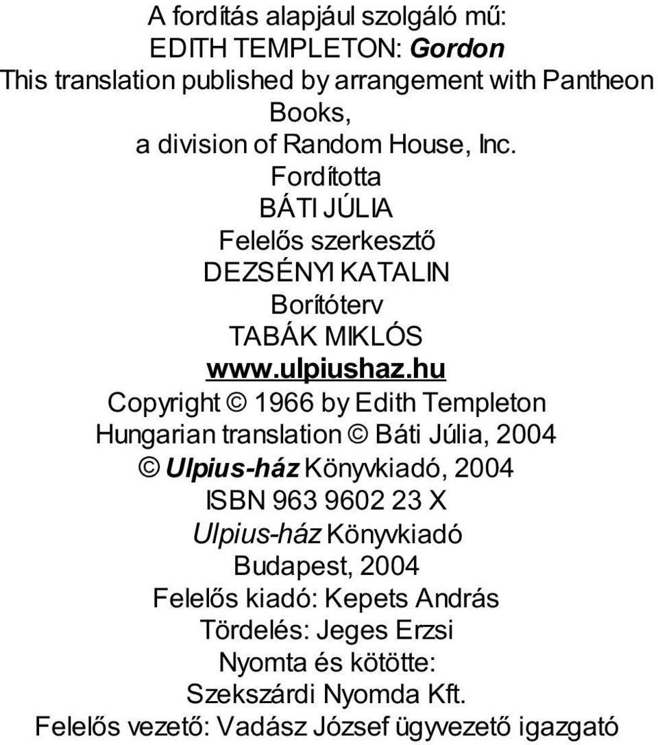 hu Copyright 1966 by Edith Templeton Hungarian translation Báti Júlia, 2004 Ulpius-ház Könyvkiadó, 2004 ISBN 963 9602 23 X Ulpius-ház