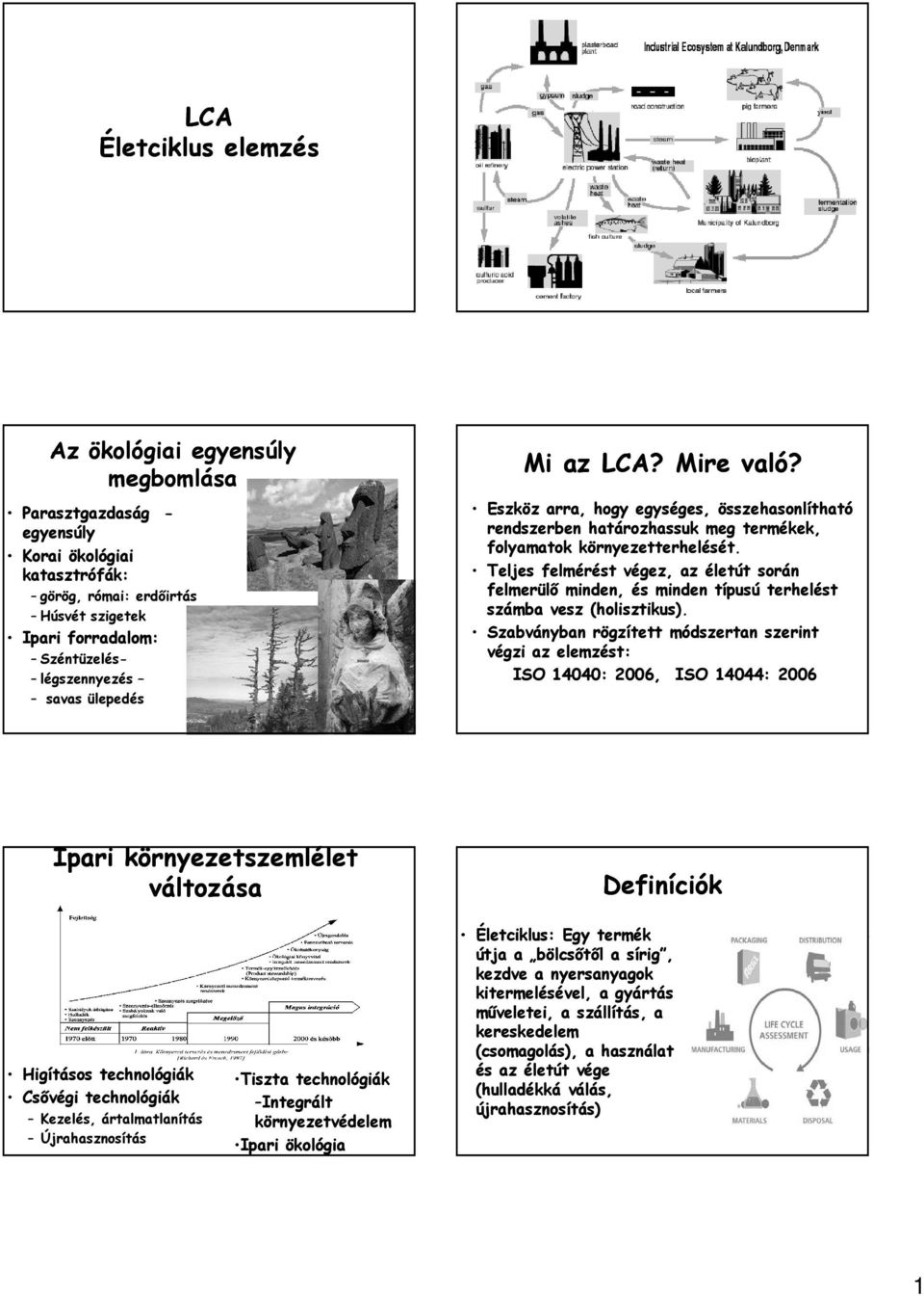 Teljes felmérést végez, az életút során felmerülő minden, és minden típusú terhelést számba vesz (holisztikus).