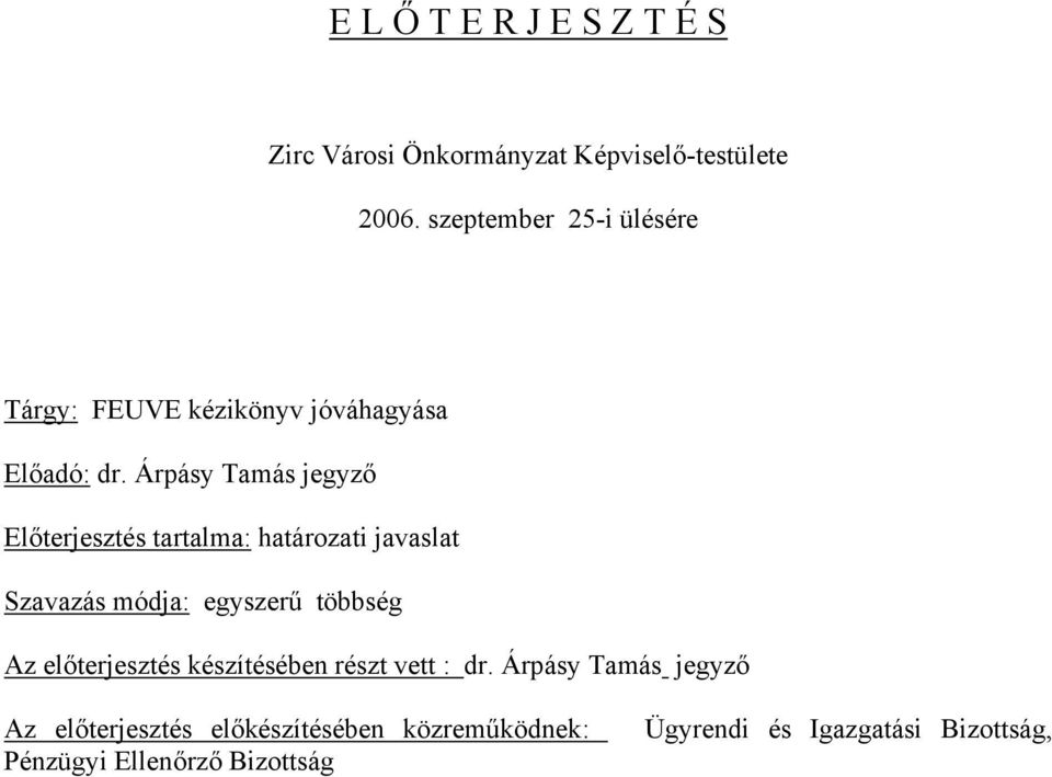 Árpásy Tamás Előterjesztés tartalma: határozati javaslat Szavazás módja: egyszerű többség Az