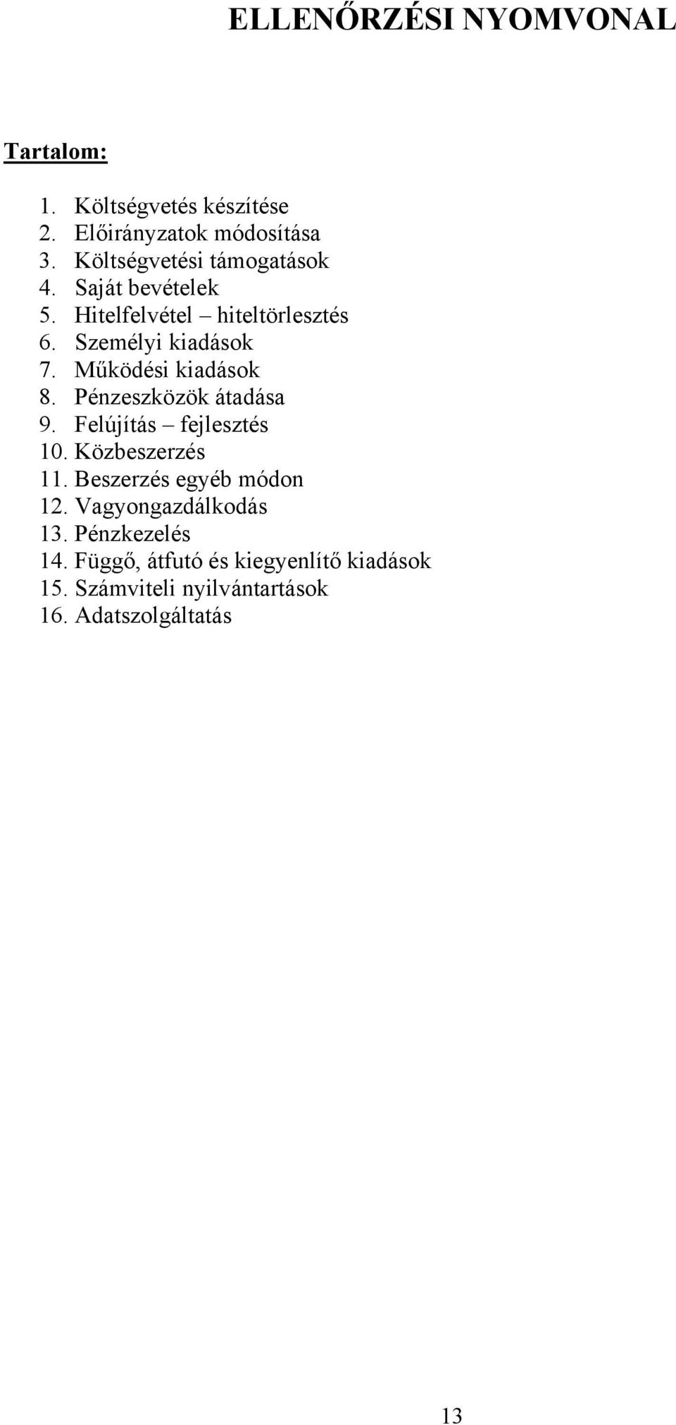 Működési kiadások 8. Pénzeszközök átadása 9. Felújítás fejlesztés 10. Közbeszerzés 11.