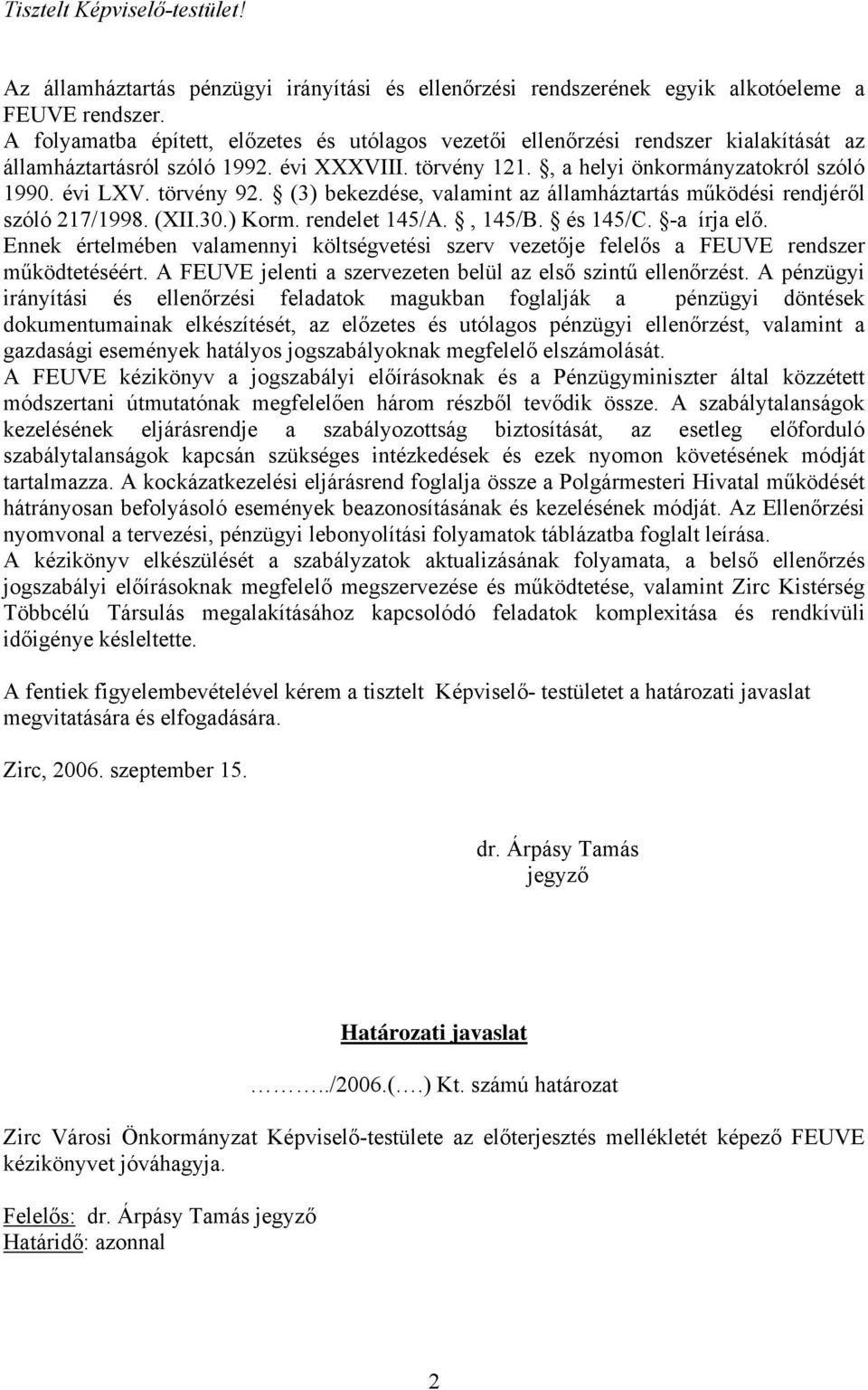 (3) bekezdése, valamint az államháztartás működési rendjéről szóló (XII.30.) Korm. rendelet 145/A., 145/B. és 145/C. a írja elő.