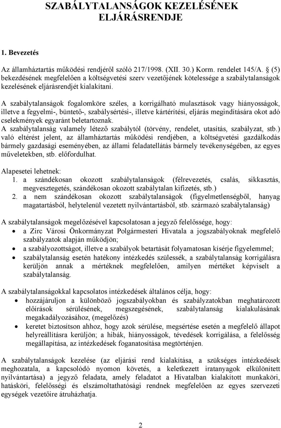 A szabálytalanságok fogalomköre széles, a korrigálható mulasztások vagy hiányosságok, illetve a fegyelmi, büntető, szabálysértési, illetve kártérítési, eljárás megindítására okot adó cselekmények