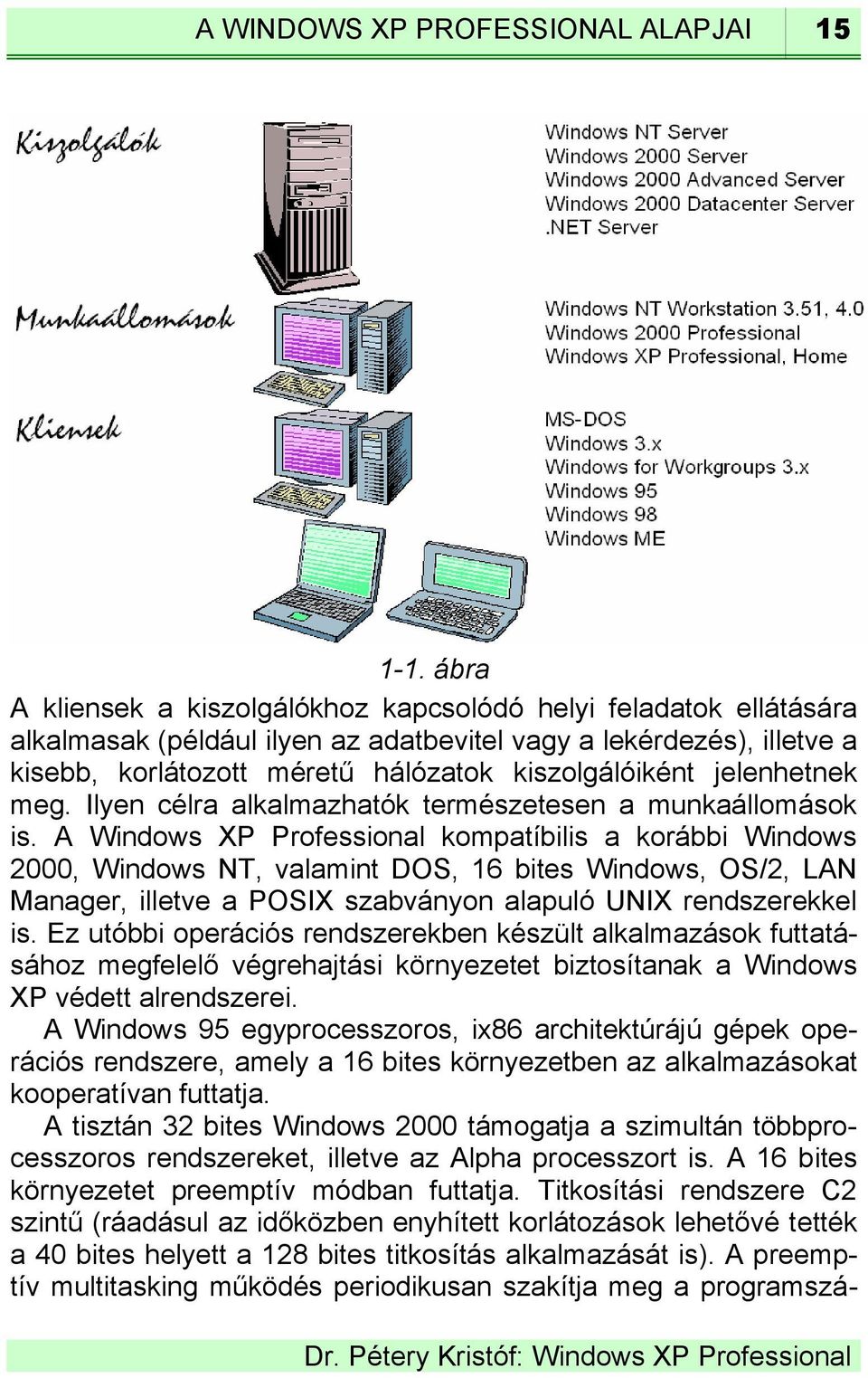 jelenhetnek meg. Ilyen célra alkalmazhatók természetesen a munkaállomások is.