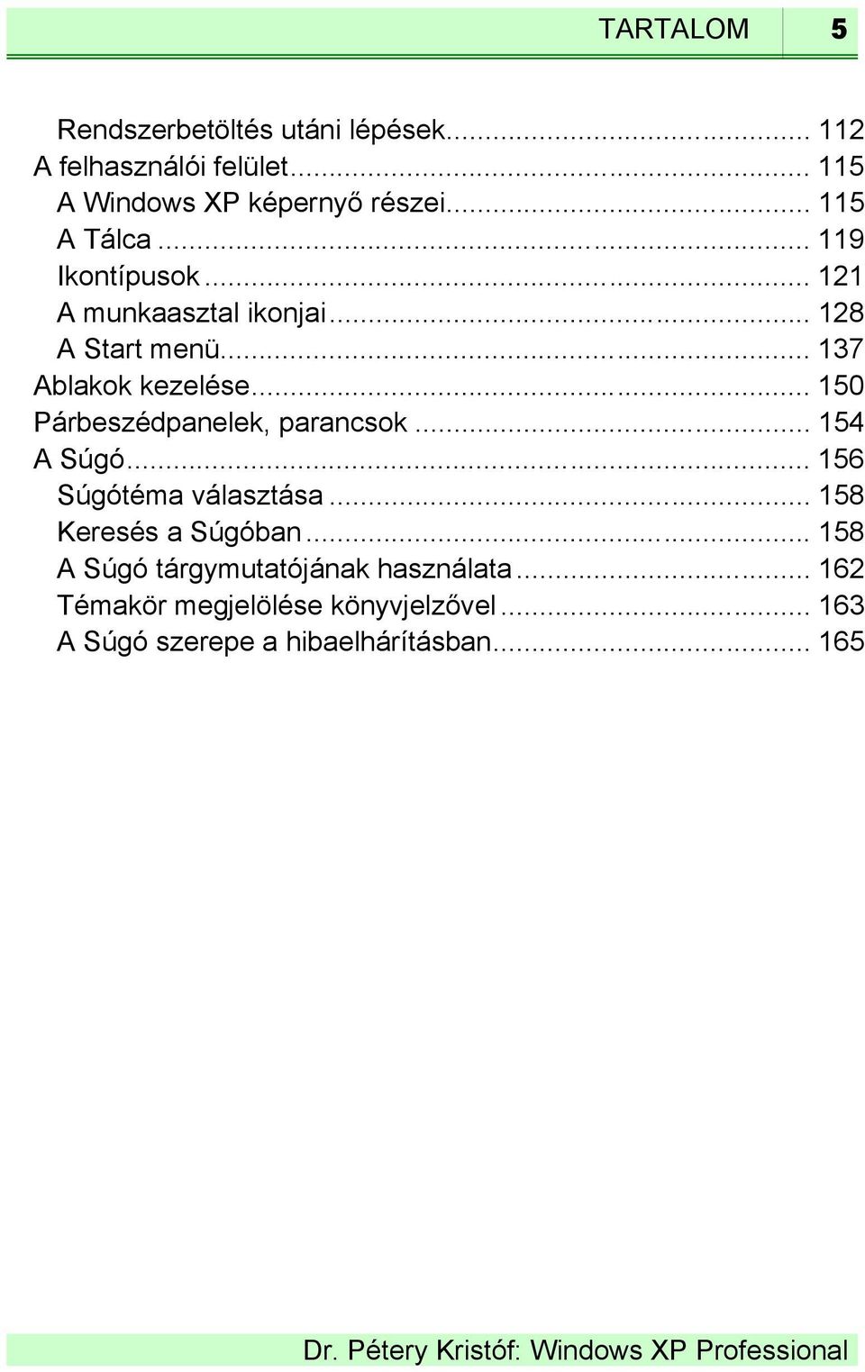 .. 150 Párbeszédpanelek, parancsok... 154 A Súgó... 156 Súgótéma választása... 158 Keresés a Súgóban.