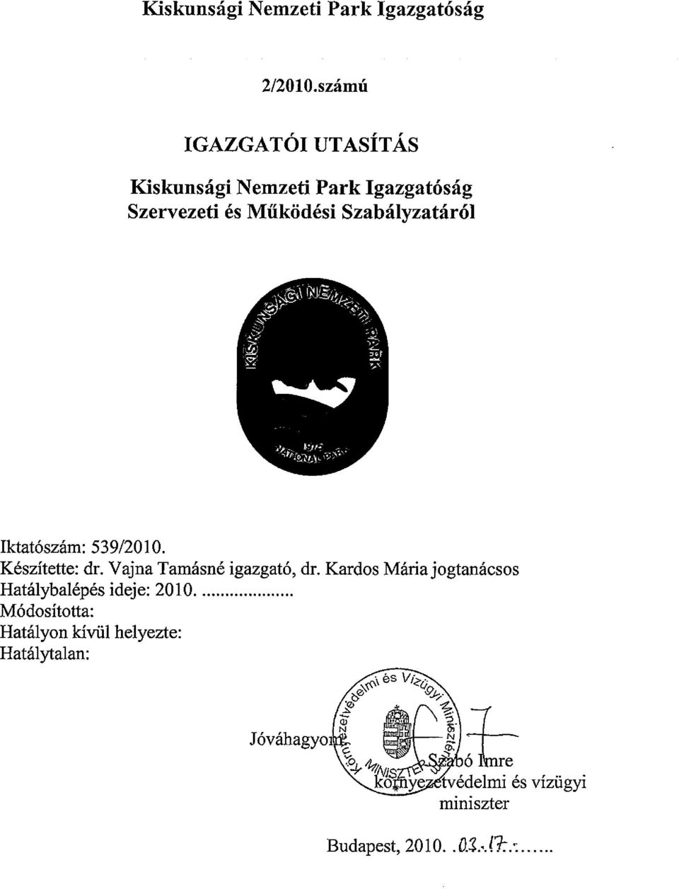 Szabályzatáról Iktatószám: 539/2010. Készítette: dr. Vajna Tamásné igazgató, dr.