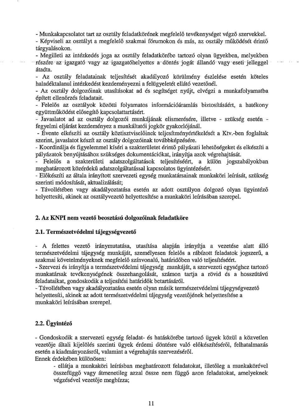 - Az osztály feladatainak teljesítését akadályozó körülmény észlelése esetén köteles haladéktalanul intézkedést kezdeményezni a felügyeletét ellátó vezetőnél.