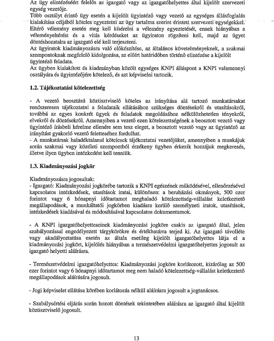 esetén meg kell kísérelni a vélemény egyeztetését, ennek hiányában a véleményeltérést és a vitás kérdéseket az ügyiraton rögzíteni kell, majd az ügyet döntéshozatalra az igazgató elé kell terjeszteni.