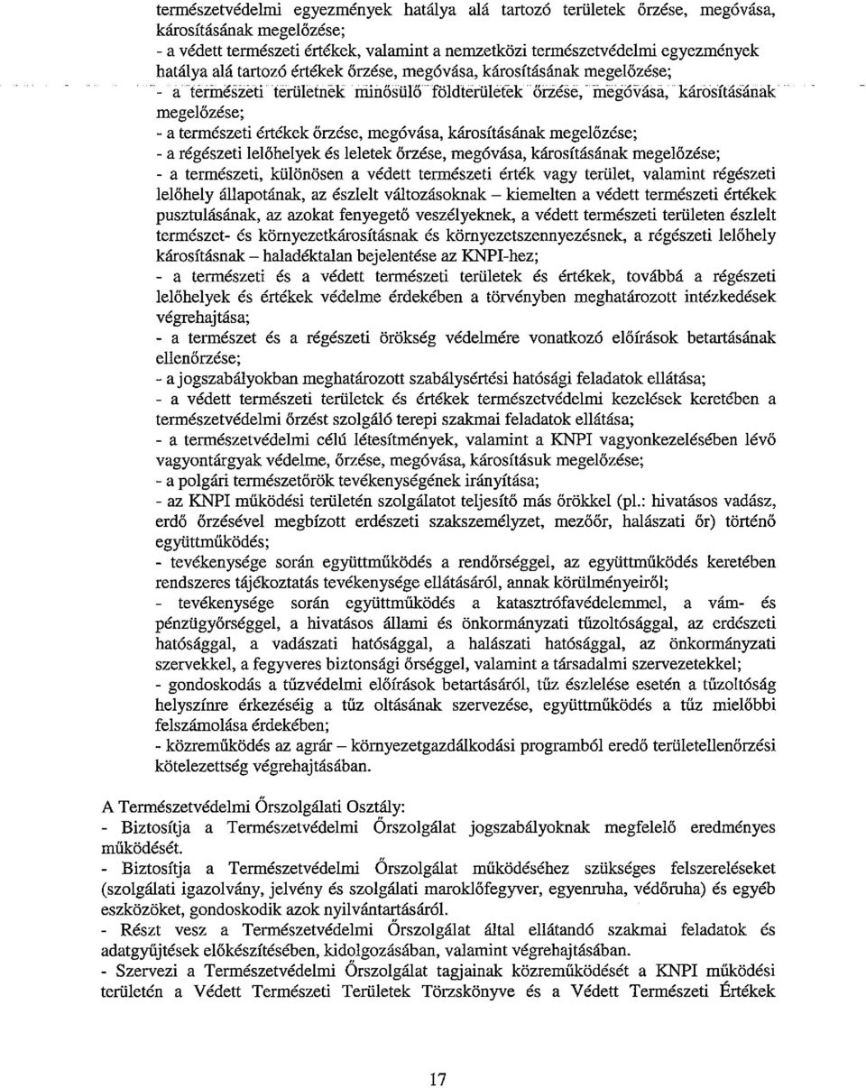 károsításának megelőzése; - a régészeti lelőhelyek és leletek őrzése, megóvása, károsításának megelőzése; - a természeti, különösen a védett természeti érték vagy terület, valamint régészeti lelőhely