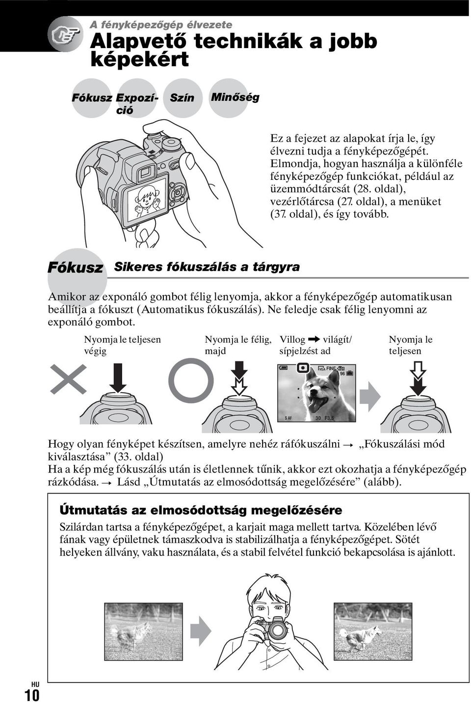 Fókusz Sikeres fókuszálás a tárgyra Amikor az exponáló gombot félig lenyomja, akkor a fényképezőgép automatikusan beállítja a fókuszt (Automatikus fókuszálás).