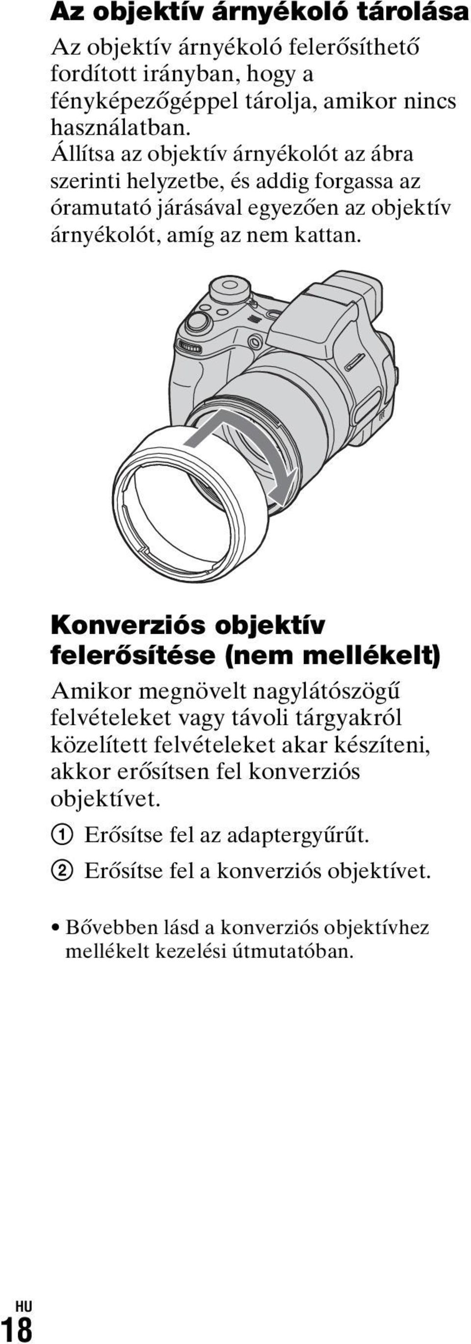 Konverziós objektív felerősítése (nem mellékelt) Amikor megnövelt nagylátószögű felvételeket vagy távoli tárgyakról közelített felvételeket akar készíteni, akkor