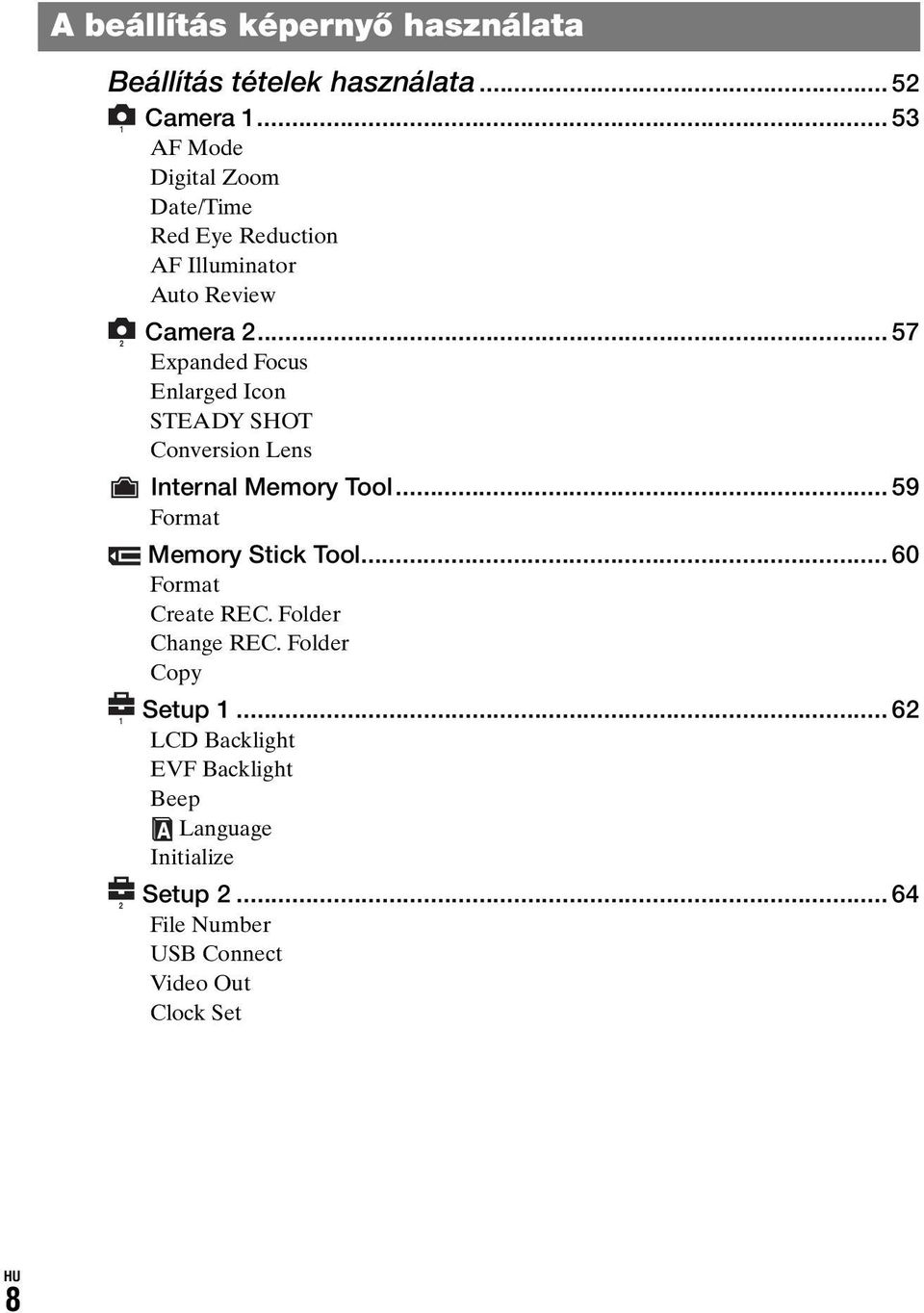 .. 57 Expanded Focus Enlarged Icon STEADY SHOT Conversion Lens Internal Memory Tool... 59 Format Memory Stick Tool.