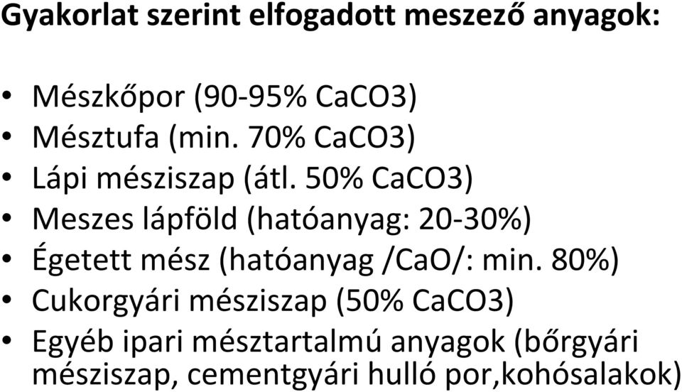 50% CaCO3) Meszes lápföld (hatóanyag: 20-30%) Égetett mész (hatóanyag /CaO/: min.