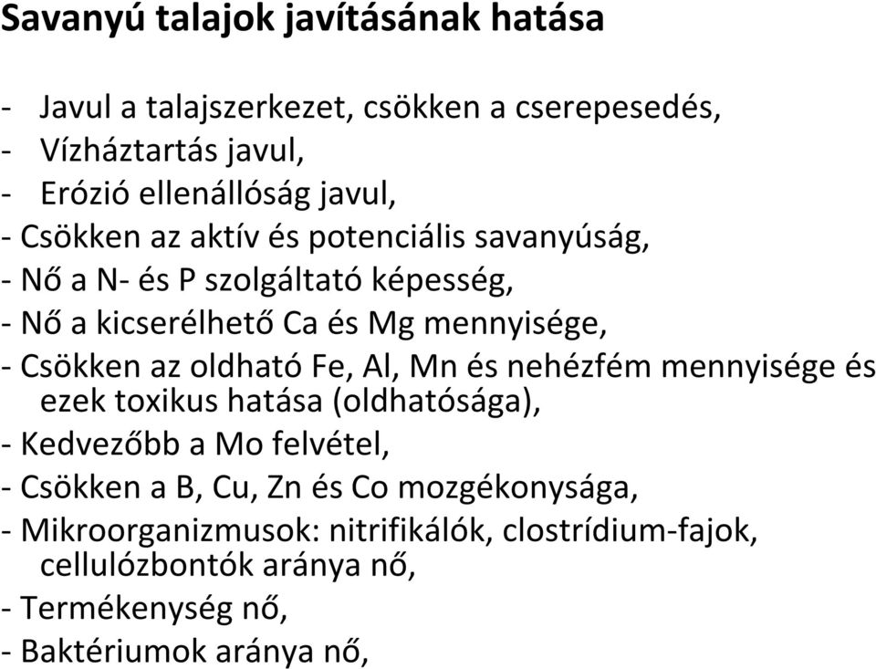 oldható Fe, Al, Mn és nehézfém mennyisége és ezek toxikus hatása (oldhatósága), - Kedvezőbb a Mo felvétel, - Csökken a B, Cu, Zn és Co