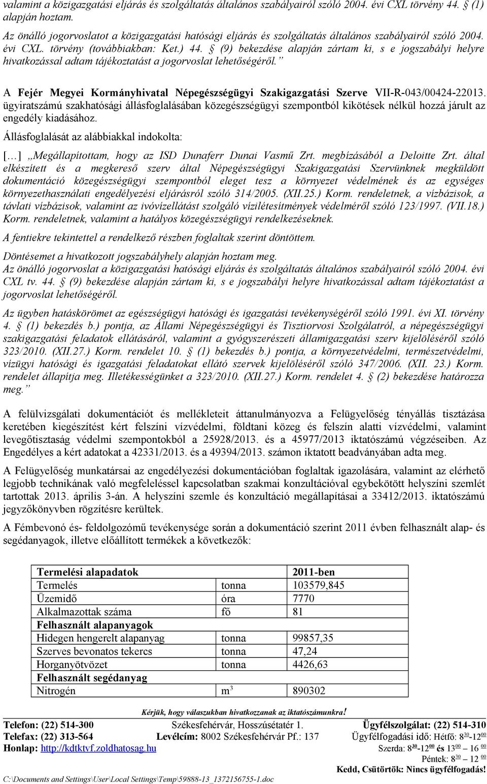 (9) bekezdése alapján zártam ki, s e jogszabályi helyre hivatkozással adtam tájékoztatást a jogorvoslat lehetőségéről.