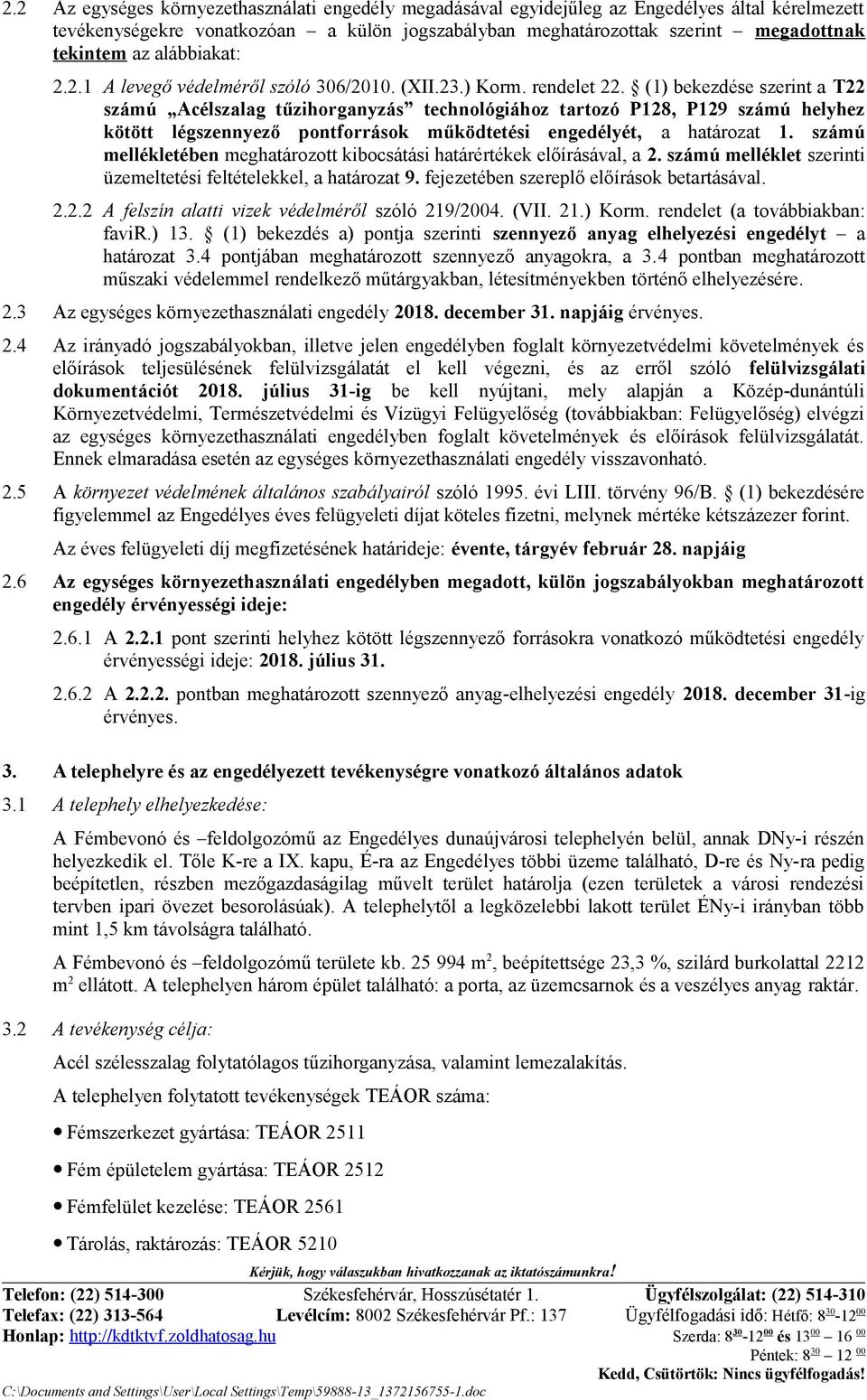 () bekezdése szerint a T számú Acélszalag tűzihorganyzás technológiához tartozó P8, P9 számú helyhez kötött légszennyező pontforrások működtetési engedélyét, a határozat.