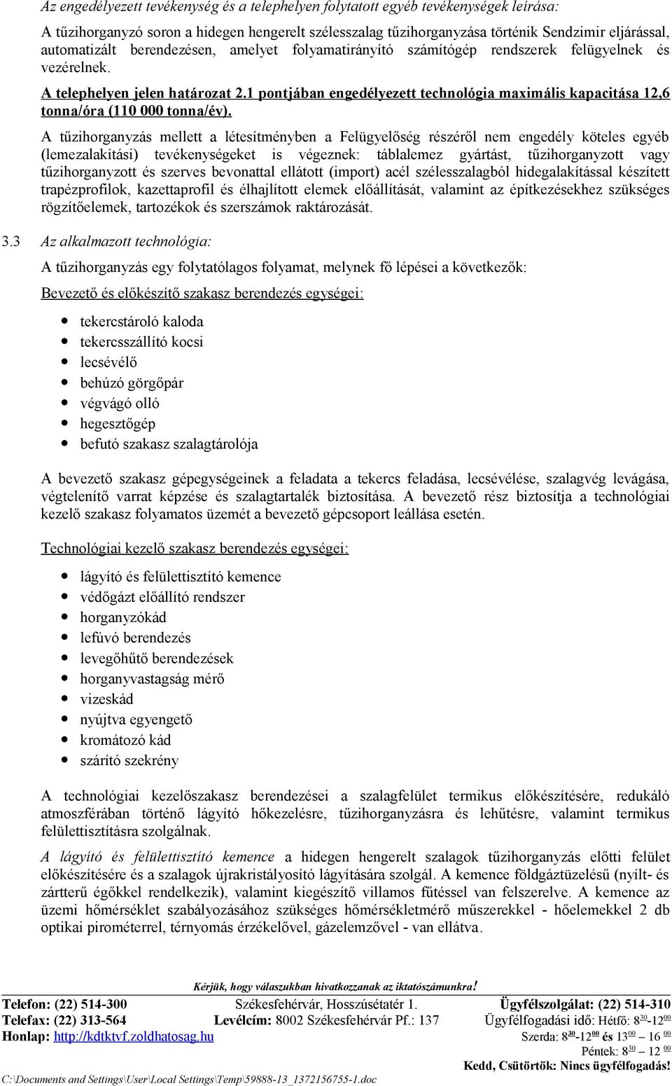 pontjában engedélyezett technológia maximális kapacitása,6 tonna/óra (0 000 tonna/év).