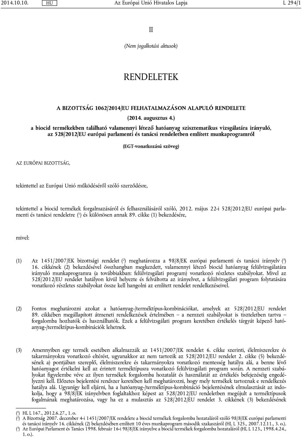 szöveg) AZ EURÓPAI BIZOTTSÁG, tekintettel az Európai Unió működéséről szóló szerződésre, tekintettel a biocid termékek forgalmazásáról és felhasználásáról szóló, 2012.
