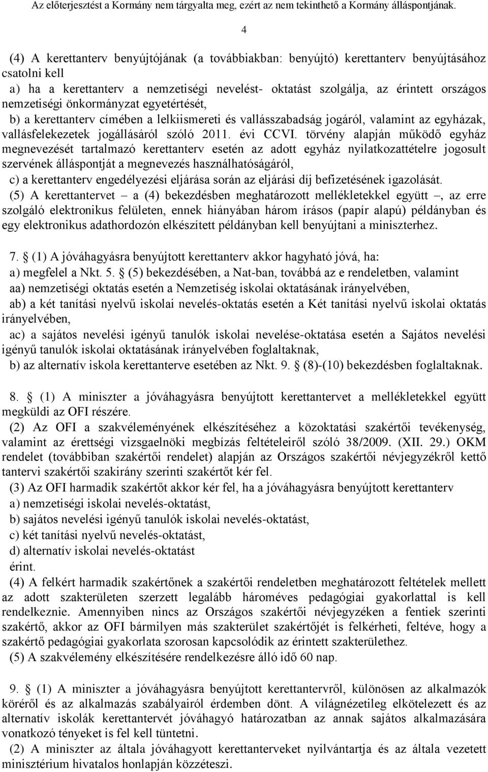 törvény alapján működő egyház megnevezését tartalmazó kerettanterv esetén az adott egyház nyilatkozattételre jogosult szervének álláspontját a megnevezés használhatóságáról, c) a kerettanterv