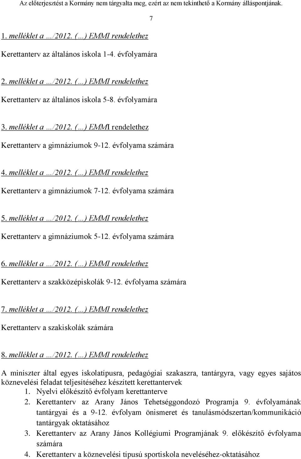 melléklet a /2012. ( ) EMMI rendelethez Kerettanterv a gimnáziumok 5-12. évfolyama számára 6. melléklet a /2012. ( ) EMMI rendelethez Kerettanterv a szakközépiskolák 9-12. évfolyama számára 7.