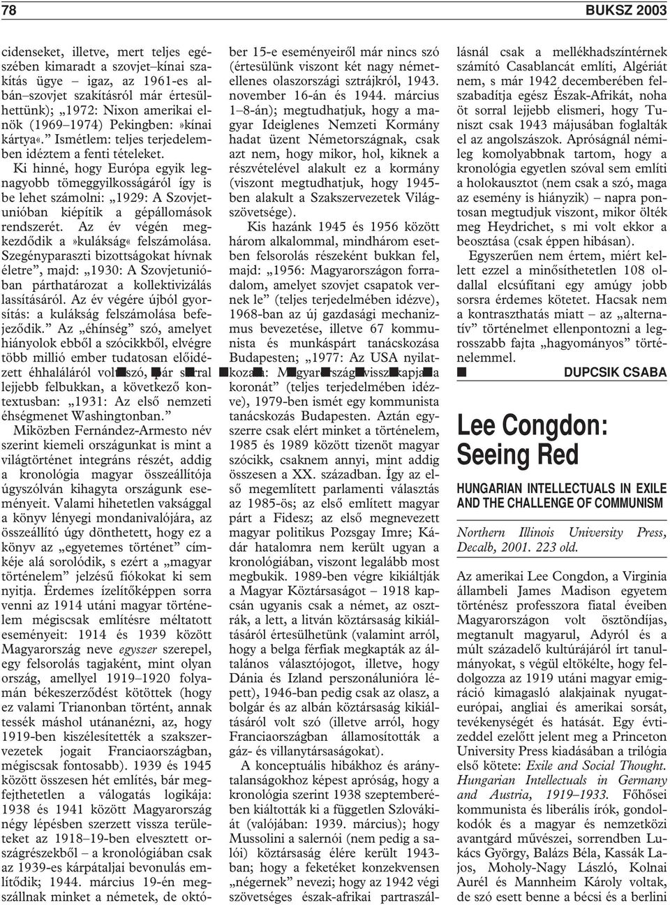 Ki hinné, hogy Európa egyik legnagyobb tömeggyilkosságáról így is be lehet számolni: 1929: A Szovjetunióban kiépítik a gépállomások rendszerét. Az év végén megkezdôdik a»kulákság«felszámolása.