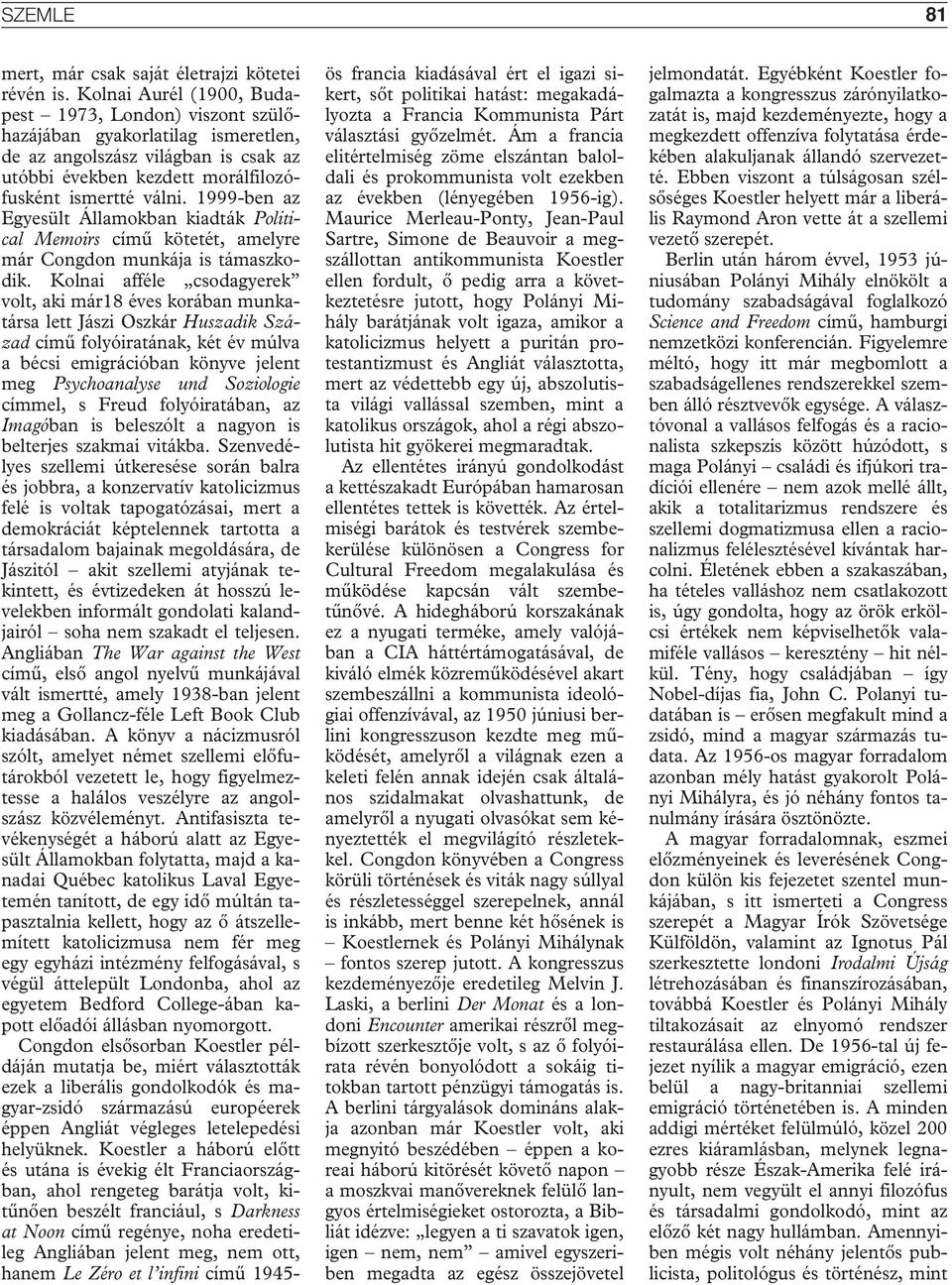 1999-ben az Egyesült Államokban kiadták Political Memoirs címû kötetét, amelyre már Congdon munkája is támaszkodik.