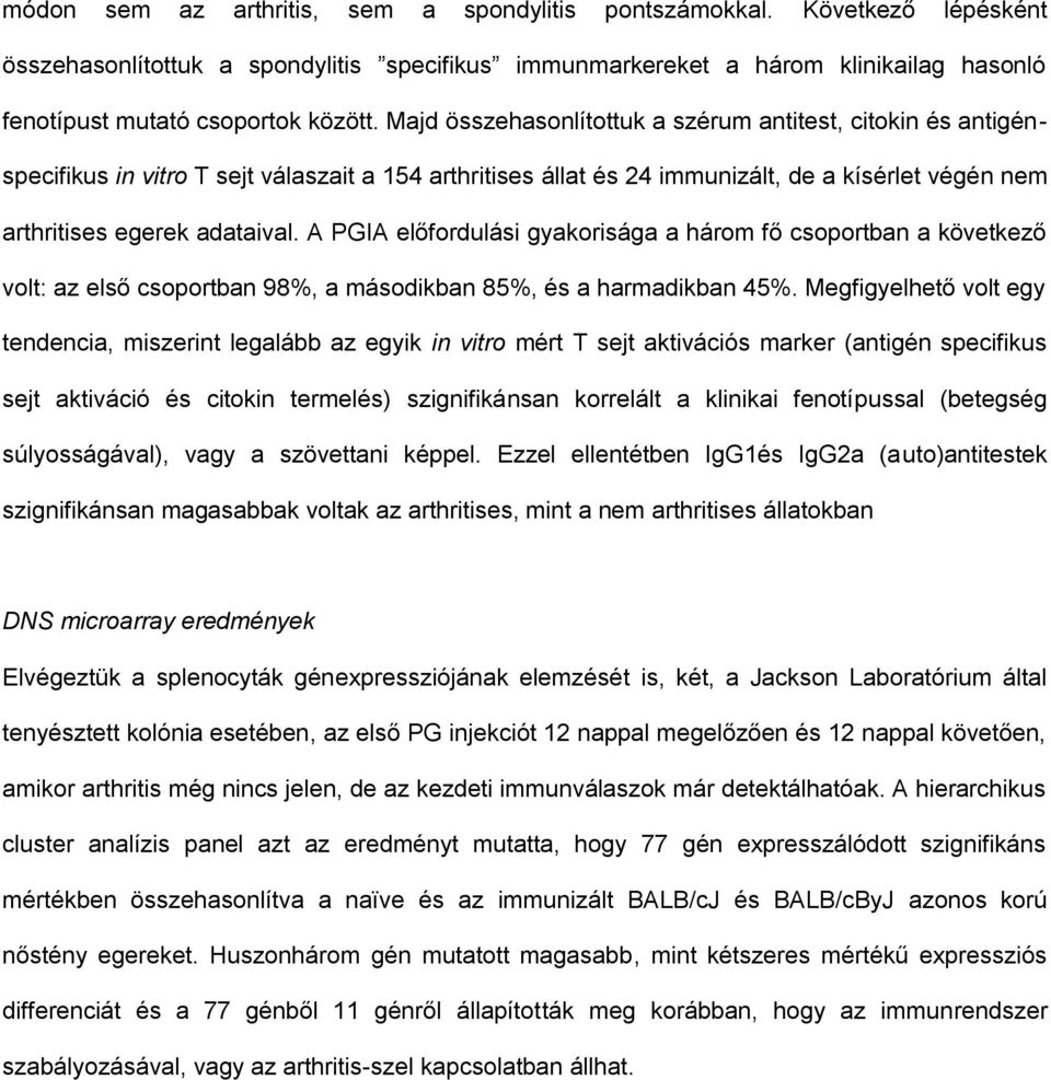 A PGIA előfordulási gyakorisága a három fő csoportban a következő volt: az első csoportban 98%, a másodikban 85%, és a harmadikban 45%.