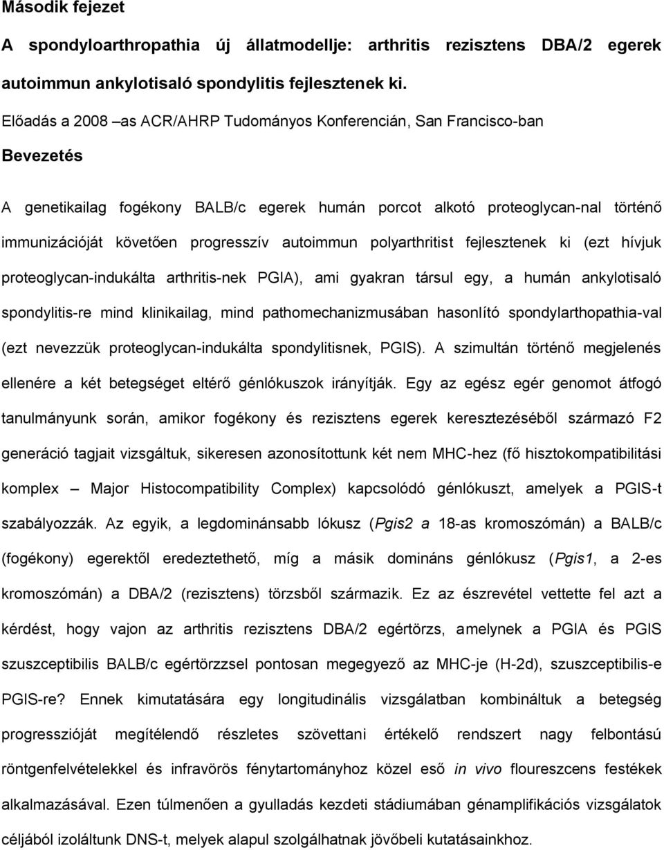 autoimmun polyarthritist fejlesztenek ki (ezt hívjuk proteoglycan-indukálta arthritis-nek PGIA), ami gyakran társul egy, a humán ankylotisaló spondylitis-re mind klinikailag, mind