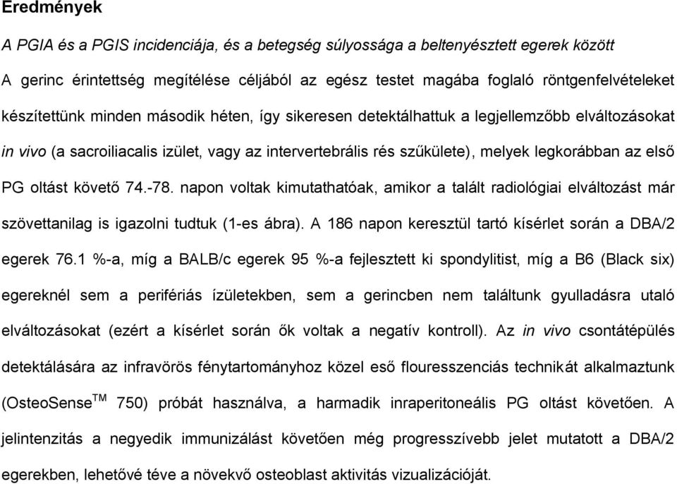 oltást követő 74.-78. napon voltak kimutathatóak, amikor a talált radiológiai elváltozást már szövettanilag is igazolni tudtuk (1-es ábra).