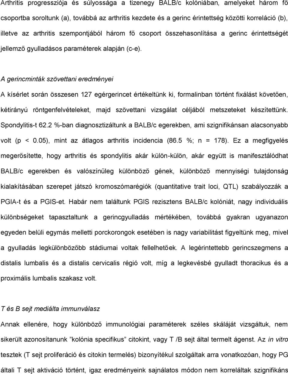 A gerincminták szövettani eredményei A kísérlet során összesen 127 egérgerincet értékeltünk ki, formalinban történt fixálást követően, kétirányú röntgenfelvételeket, majd szövettani vizsgálat