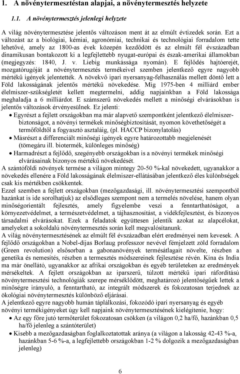 ki a legfejlettebb nyugat-európai és észak-amerikai államokban (megjegyzés: 1840, J. v. Liebig munkássága nyomán).