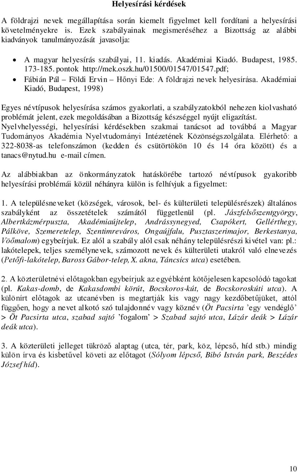 oszk.hu/01500/01547/01547.pdf; Fábián Pál Földi Ervin Hőnyi Ede: A földrajzi nevek helyesírása.