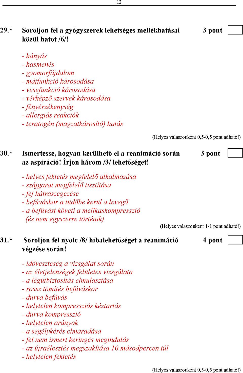 * Ismertesse, hogyan kerülhetı el a reanimáció során 3 pont az aspiráció! Írjon három /3/ lehetıséget!