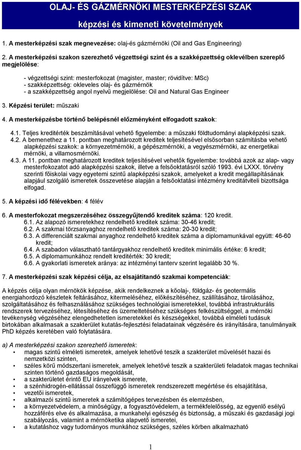 okleveles olaj- és gázmérnök - a szakképzettség angol nyelvű megjelölése: Oil and Natural Gas Engineer 3. Képzési terület: műszaki 4.