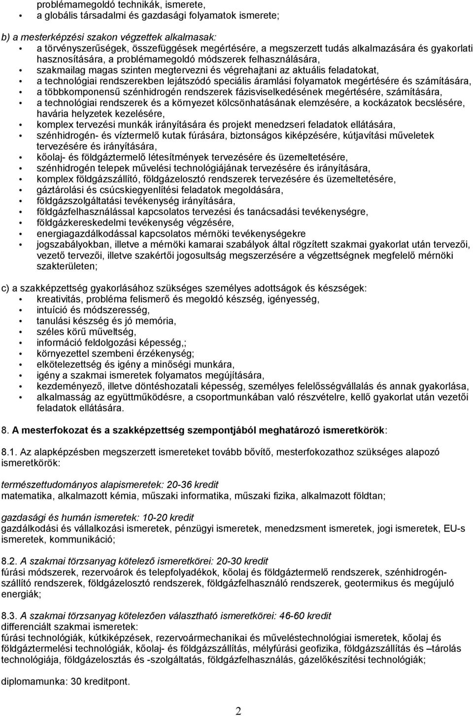 rendszerekben lejátszódó speciális áramlási folyamatok megértésére és számítására, a többkomponensű szénhidrogén rendszerek fázisviselkedésének megértésére, számítására, a technológiai rendszerek és