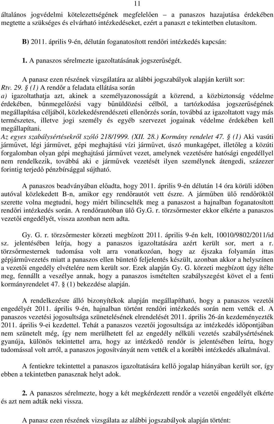 A panasz ezen részének vizsgálatára az alábbi jogszabályok alapján került sor: Rtv. 29.