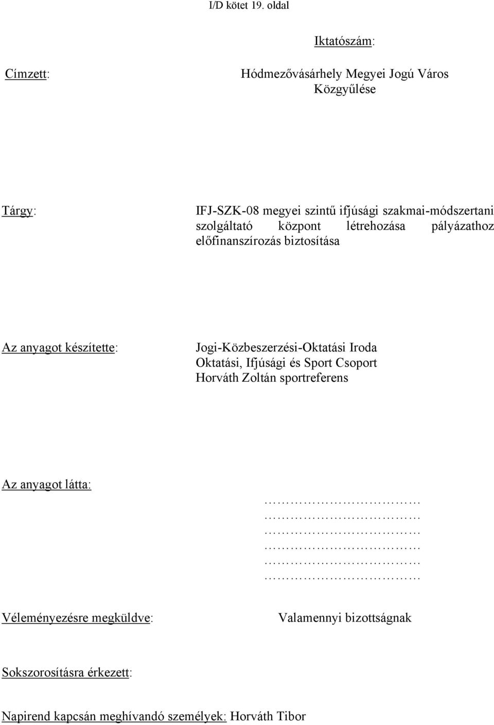 szakmai-módszertani szolgáltató központ létrehozása pályázathoz előfinanszírozás biztosítása Az anyagot készítette: